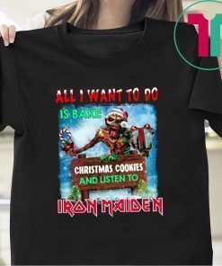 All I want for to do is bake Christmas cookies and listen Iron Maiden shirt