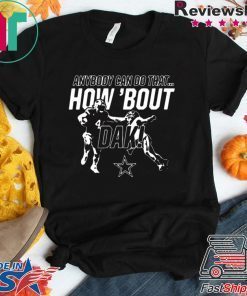 Anybody can do that how ’bout dak Dallas Cowboys shirt