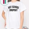 Art School Dropout T-Shirt