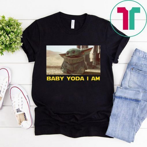 BABY YODA I AM BABY YODA SHIRT