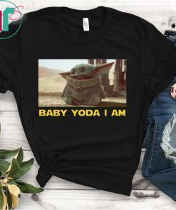 BABY YODA I AM BABY YODA SHIRT