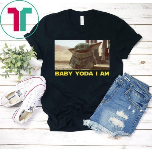 BABY YODA I AM BABY YODA SHIRT