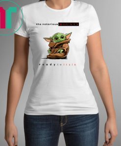 BABY YODA THE NOTORIOUS BOUNTY READY TO TRAIN SHIRT