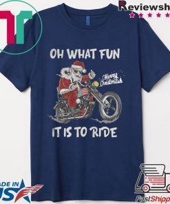 BIKER SANTA MOTORCYCLE MERRY CHRISTMAS OH WHAT FUN IT IS TO RIDE SHIRT