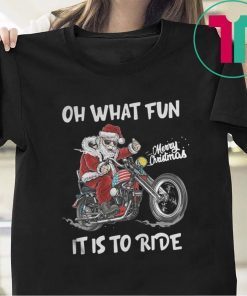 BIKER SANTA MOTORCYCLE MERRY CHRISTMAS OH WHAT FUN IT IS TO RIDE SHIRT