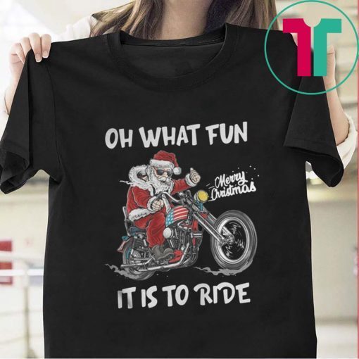 BIKER SANTA MOTORCYCLE MERRY CHRISTMAS OH WHAT FUN IT IS TO RIDE SHIRT