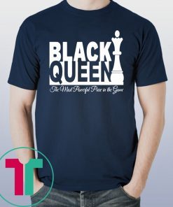 BLACK QUEEN THE MOST POWERFUL PIECE IN THE GAME SHIRT