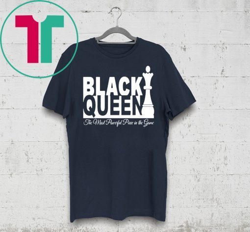 BLACK QUEEN THE MOST POWERFUL PIECE IN THE GAME SHIRT