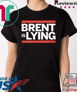 BRENT IS LYING SHIRT