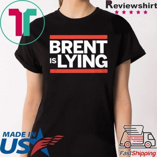 BRENT IS LYING SHIRT