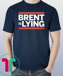 BRENT IS LYING SHIRT