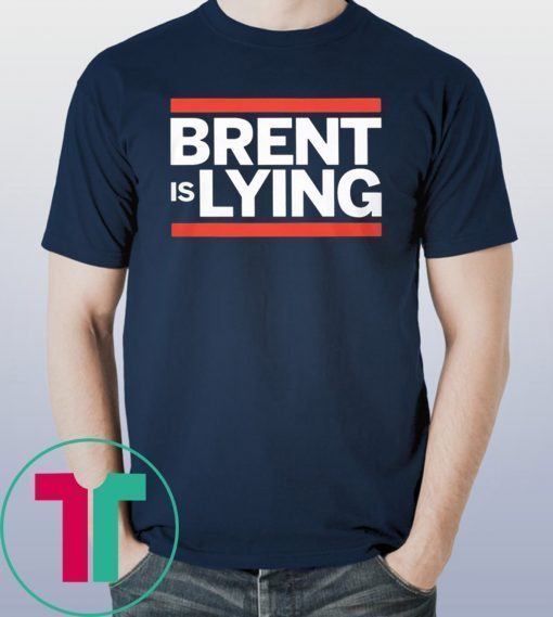 BRENT IS LYING SHIRT