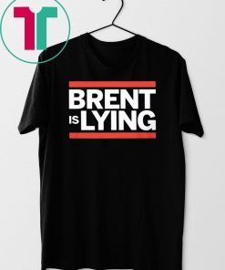 BRENT IS LYING SHIRT