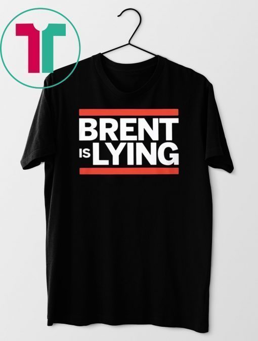 BRENT IS LYING SHIRT