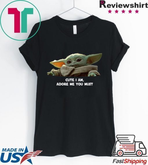 Baby Yoda Cute I am Adore me you must Tee Shirt