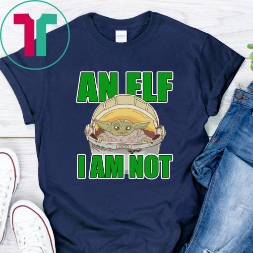 Baby Yoda I Am Not An ELF Shirt