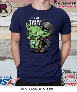 Baby Yoda Its So Tiny The The Mandalorian Bounty Hunter Shirt