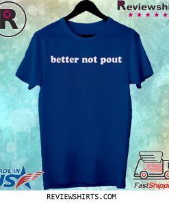 Better Not Pout Shirt