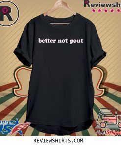 Better Not Pout Shirt