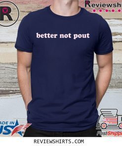 Better Not Pout Shirt