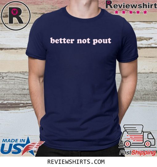 Better Not Pout Shirt