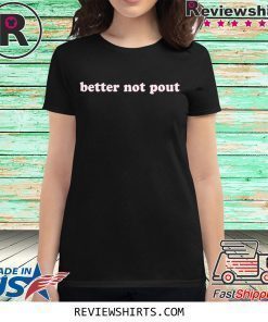 Better Not Pout Shirt