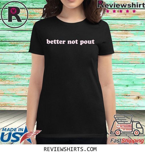 Better Not Pout Shirt