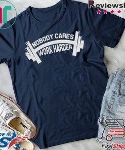 Bodybuilder Shirt, Nobody Cares Work Harder T-Shirt