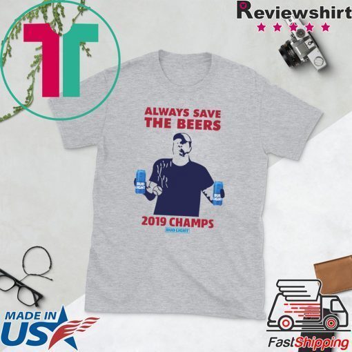 Bud Light Guys Jeff Adams always save the beers 2019 Champs Shirt