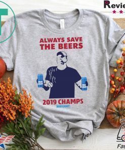 Bud Light always save the beers 2019 Champs T-Shirt