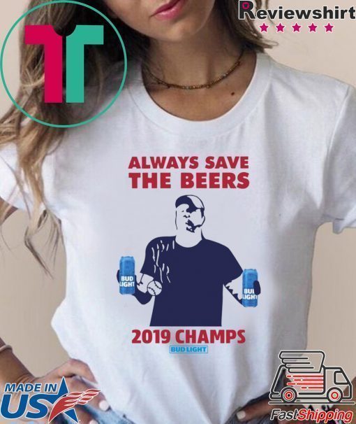 Bud Light always save the beers 2019 Champs T-Shirt