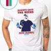Bud Light always save the beers 2019 Champs T-Shirt