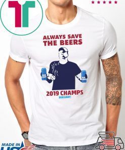 Bud Light always save the beers 2019 Champs T-Shirt