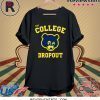 College Dropou Shirt