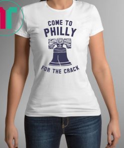 Come To Philly For The Crack Shirt