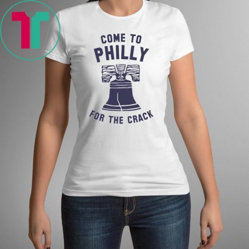 Come To Philly For The Crack Shirt