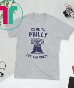 Come To Philly For The Crack Shirt