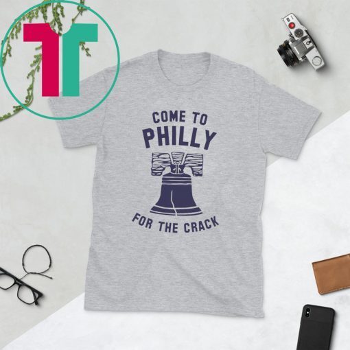 Come To Philly For The Crack Shirt