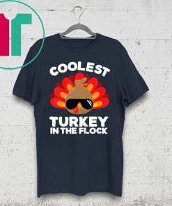 Coolest Turkey In The Flock Thanksgiving Shirt