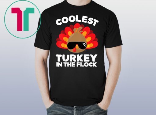 Coolest Turkey In The Flock Thanksgiving Shirt