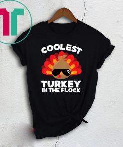 Coolest Turkey In The Flock Thanksgiving Shirt