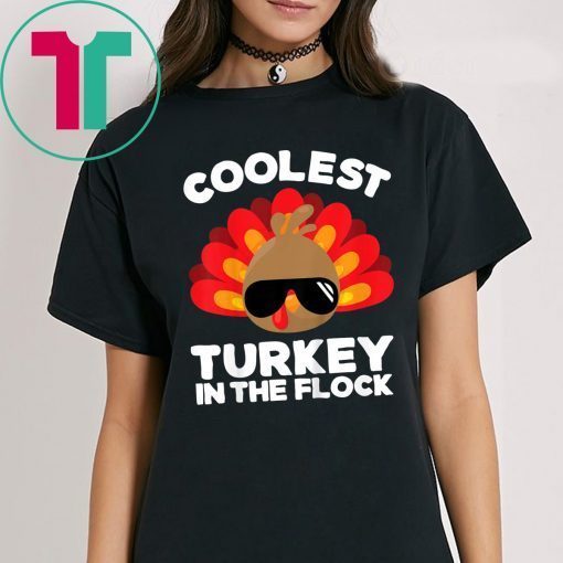 Coolest Turkey In The Flock Thanksgiving Shirt