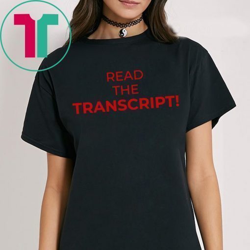 Donald Trump Read the Transcript Shirt