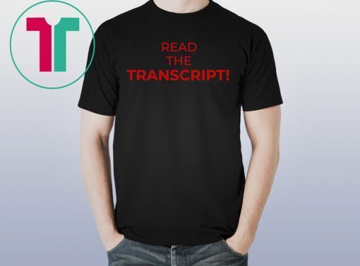 Donald Trump Read the Transcript Shirt