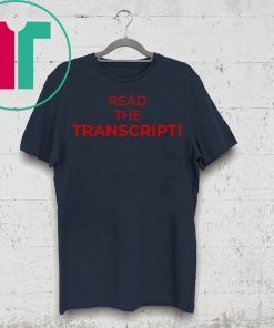 Donald Trump Read the Transcript Shirt