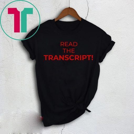 Donald Trump Read the Transcript Shirt