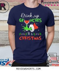 Drink Up Grinches Wine Its Christmas Shirt