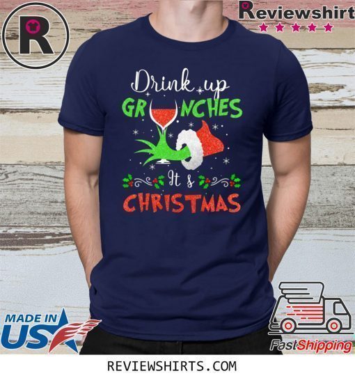 Drink Up Grinches Wine Its Christmas Shirt