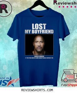 Dwayne Johnson Lost My Boyfriend Shirt