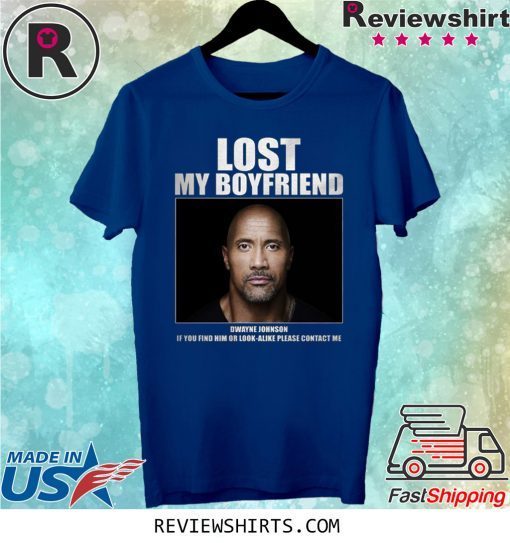 Dwayne Johnson Lost My Boyfriend Shirt